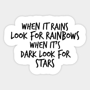 when it rains look for rainbows when it's dark look for stars Sticker